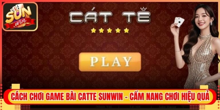 Cách Chơi Game Bài Catte Sunwin - Cẩm Nang Chơi Hiệu Quả 4 Cách Chơi Game Bài Catte Sunwin - Cẩm Nang Chơi Hiệu Quả