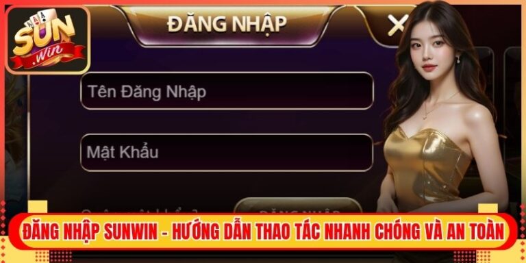 Đăng Nhập Sunwin - Hướng Dẫn Thao Tác Nhanh Chóng Và An Toàn 5 Đăng Nhập Sunwin - Hướng Dẫn Thao Tác Nhanh Chóng Và An Toàn