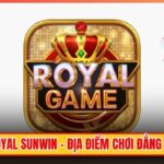 Game Bài Royal Sunwin - Địa Điểm Chơi Đẳng Cấp Quý Tộc
