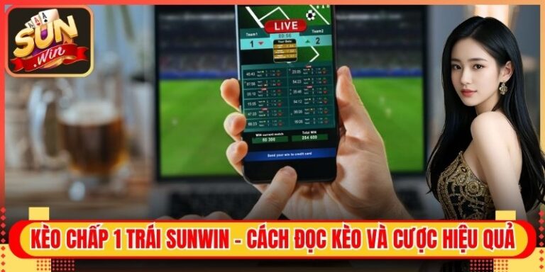 Kèo Chấp 1 Trái Sunwin - Cách Đọc Kèo Và Cược Hiệu Quả 7 Kèo Chấp 1 Trái Sunwin - Cách Đọc Kèo Và Cược Hiệu Quả