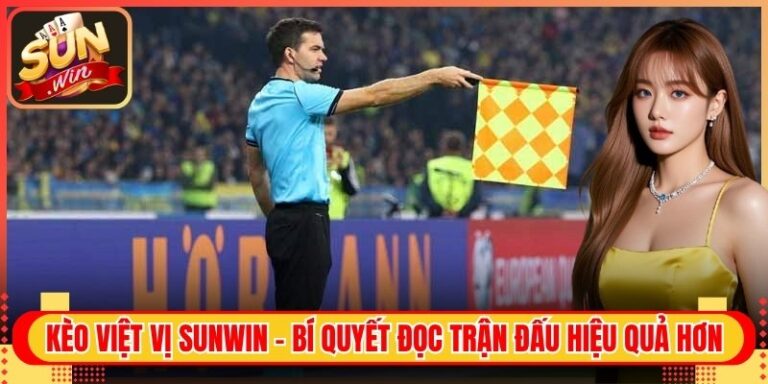 Kèo Việt Vị Sunwin – Bí Quyết Đọc Trận Đấu Hiệu Quả Hơn 4 Kèo Việt Vị Sunwin – Bí Quyết Đọc Trận Đấu Hiệu Quả Hơn