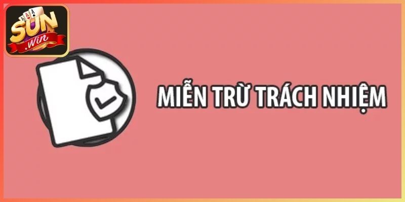 Miễn Trừ Trách Nhiệm - Những Quy Định Người Chơi Cần Biết 1 Tìm hiểu quy định miễn trừ trách nhiệm tại Sunwin