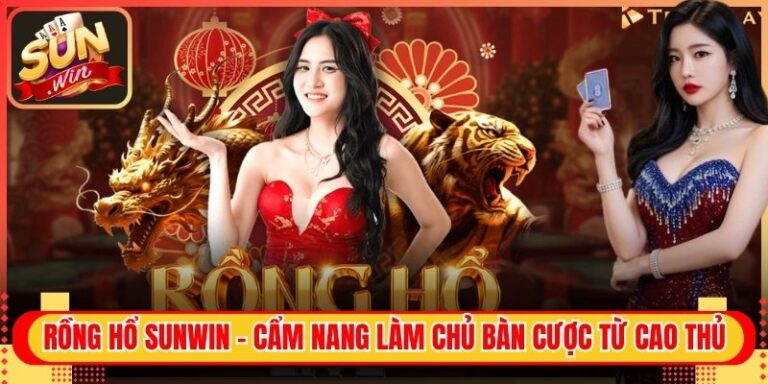 Rồng Hổ Sunwin - Cẩm Nang Làm Chủ Bàn Cược Từ Cao Thủ 1 Rồng Hổ Sunwin - Cẩm Nang Làm Chủ Bàn Cược Từ Cao Thủ