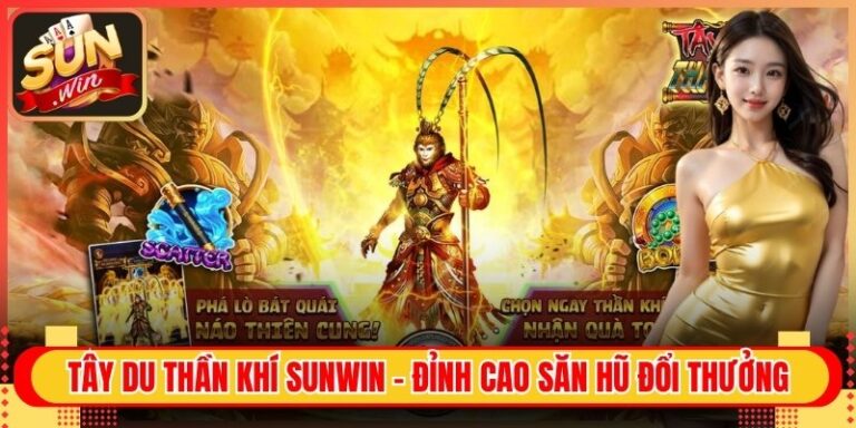 Tây Du Thần Khí Sunwin - Đỉnh Cao Săn Hũ Đổi Thưởng 4 Tây Du Thần Khí Sunwin - Đỉnh Cao Săn Hũ Đổi Thưởng